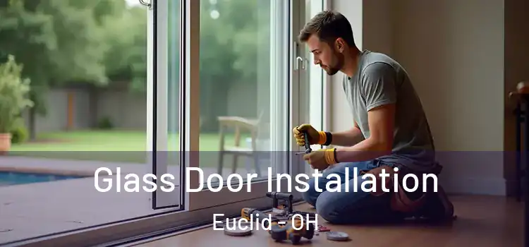 Glass Door Installation Euclid - OH