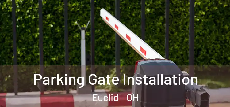 Parking Gate Installation Euclid - OH