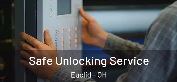 Safe Unlocking Service Euclid - OH